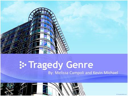 Tragedy Genre By: Melissa Campoli and Kevin Michael.