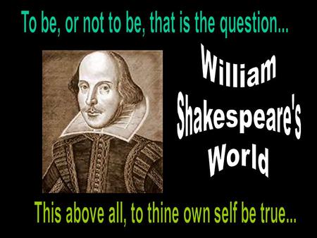 The Man That Would Be Shakespeare Born April 23 rd, 1564 Started out performing with “The Lord Chamberlain’s Men” Gave him a chance to write a play Henry.