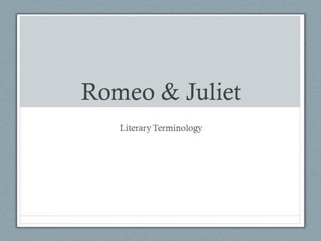 Romeo & Juliet Literary Terminology. Tragedy A form of drama based on human suffering that invokes in the audience catharsis (the process of releasing.