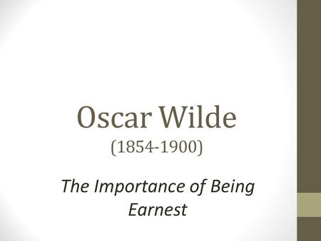 Oscar Wilde (1854-1900) The Importance of Being Earnest.