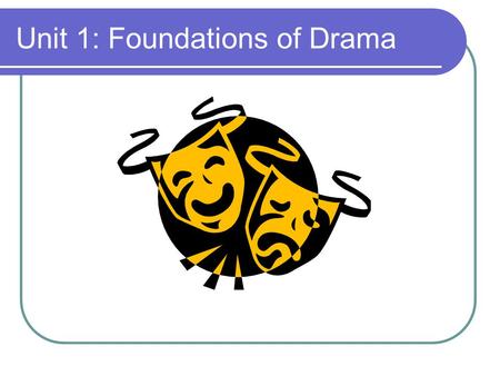 Unit 1: Foundations of Drama. Classical Tragedy According to Aristotle who first defined it using the Greek plays that were available to him, tragedy.