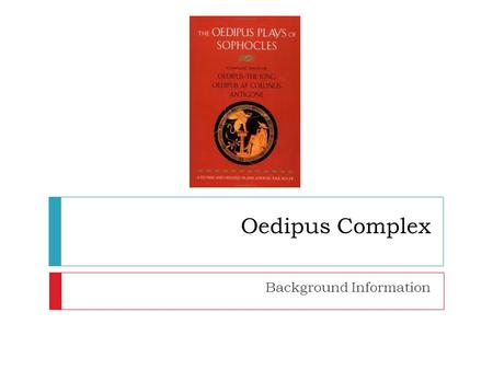 Oedipus Complex Background Information. Journal Entry  In your notebook under the writing tab (tab 1), respond to the following prompt:  Does our fate.
