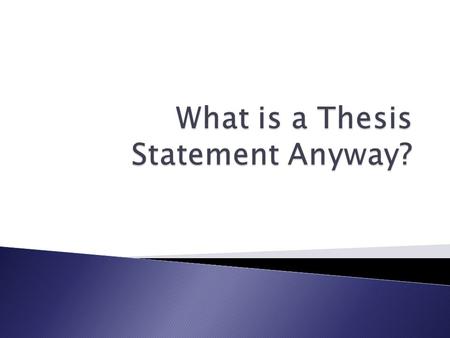  A thesis statement clearly states the topic of a composition.  It not only helps focus the main point of the composition by stating what you will PROVE.