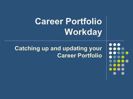 Career Portfolio Workday Catching up and updating your Career Portfolio.