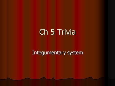 Ch 5 Trivia Integumentary system. 2 pts Which part of the skin is also called the superficial fascia because it is directly superficial to the skeletal.