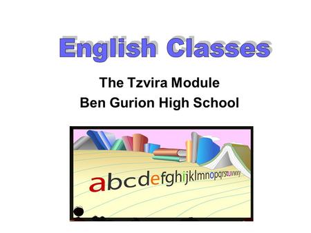 The Tzvira Module Ben Gurion High School. Oral Test ContentModule Performance Based Task Listening (40 pts) Two Unseens (60 pts) A 33.3% (75 min.) One.