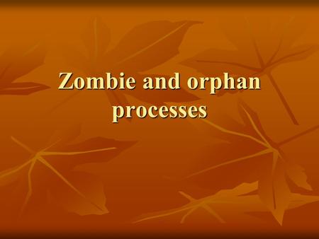 Zombie and orphan processes. Zombie process (from wikipedia) When a process ends, all of the memory and resources associated with it are deallocated.