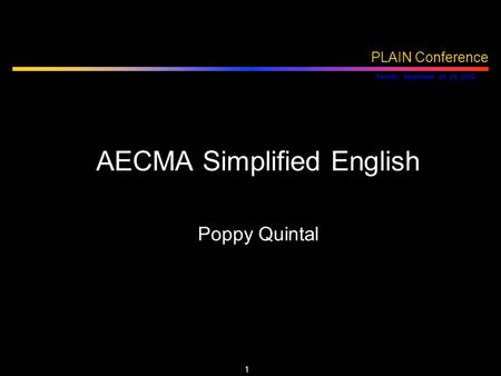 1 PLAIN Conference Toronto, September 26 -29, 2002 AECMA Simplified English Poppy Quintal AECMA Simplified English Poppy Quintal.