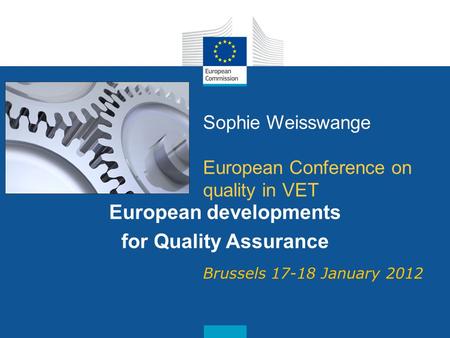 Date: in 12 pts Sophie Weisswange European Conference on quality in VET European developments for Quality Assurance Brussels 17-18 January 2012.