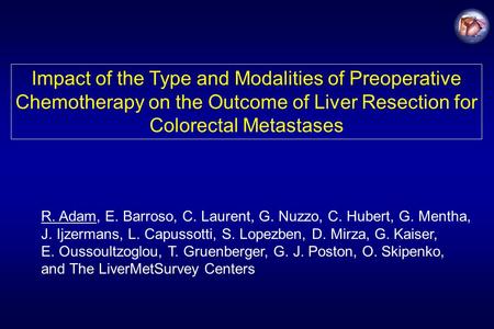 Impact of the Type and Modalities of Preoperative Chemotherapy on the Outcome of Liver Resection for Colorectal Metastases R. Adam, E. Barroso, C. Laurent,