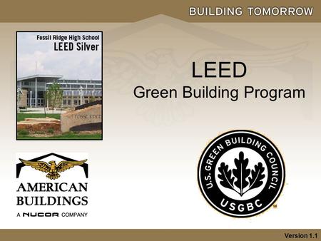 LEED Green Building Program Version 1.1. 2 LEED Green Building Program  LEED = The Leadership in Energy and Environmental Design  “Aims to improve occupant.