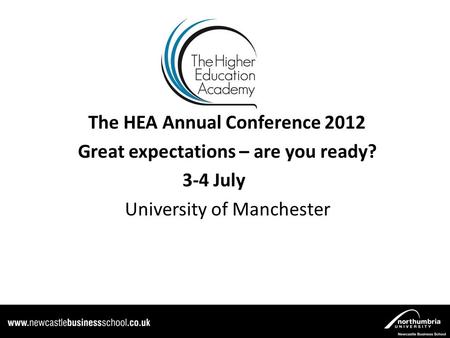 The HEA Annual Conference 2012 Great expectations – are you ready? 3-4 July University of Manchester.