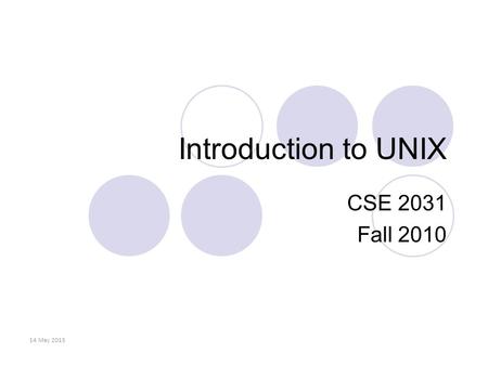 Introduction to UNIX CSE 2031 Fall 2010 14 May 2015.