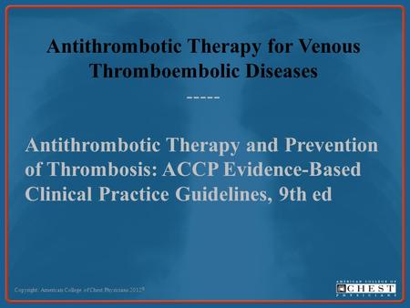 Antithrombotic Therapy for Venous Thromboembolic Diseases