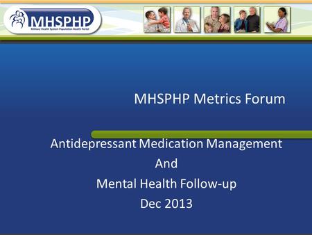 MHSPHP Metrics Forum Antidepressant Medication Management And
