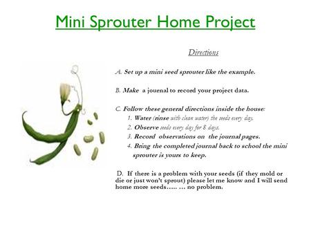 Directions A. Set up a mini seed sprouter like the example. B. Make a journal to record your project data. C. Follow these general directions inside the.