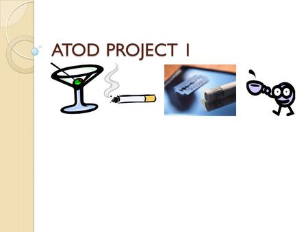 ATOD PROJECT 1. Anti- Drug and Alcohol Project Create a Bumper Sticker to promote anti- drug and alcohol abuse geared toward teens. Use D & A content.