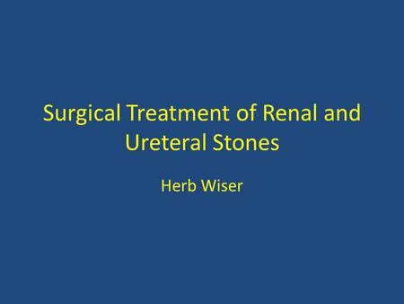 Surgical Treatment of Renal and Ureteral Stones Herb Wiser.