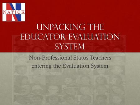 Unpacking the Educator Evaluation System Non-Professional Status Teachers entering the Evaluation System.