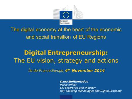 Date: in 12 pts The digital economy at the heart of the economic and social transition of EU Regions Digital Entrepreneurship: The EU vision, strategy.