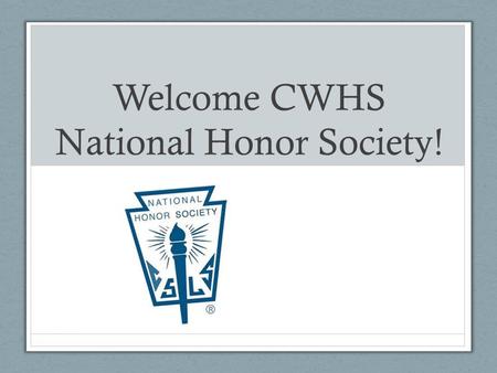 Welcome CWHS National Honor Society!. FEES  Induction Fee$6.00  Annual Dues$10.00  T-Shirt$12.00  Graduation Stole$22.00  NHS Graduation Tassel $5.00.