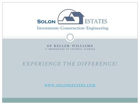 OF KELLER WILLIAMS #1 BROKERAGE IN CENTRAL FLORIDA EXPERIENCE THE DIFFERENCE! WWW.SOLONESTATES.COM.