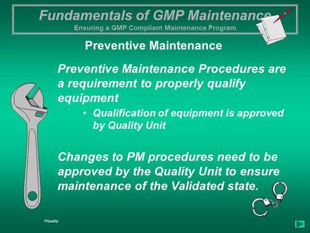 Fundamentals of GMP Maintenance Ensuring a GMP Compliant Maintenance Program PQuality Preventive Maintenance Procedures are a requirement to properly qualify.