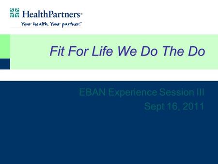 Fit For Life We Do The Do EBAN Experience Session III Sept 16, 2011.