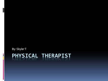 By: Skyler T. Overview of Career  Physical therapists (PTs) help patients, including accident victims and individuals with disabling conditions such.