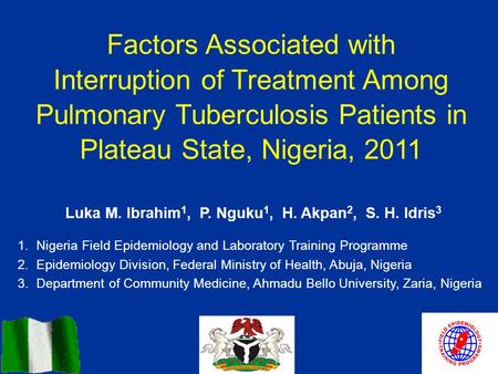 Factors Associated with Interruption of Treatment Among Pulmonary Tuberculosis Patients in Plateau State, Nigeria, 2011 Luka M. Ibrahim 1, P. Nguku 1,