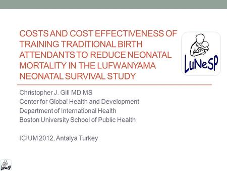 COSTS AND COST EFFECTIVENESS OF TRAINING TRADITIONAL BIRTH ATTENDANTS TO REDUCE NEONATAL MORTALITY IN THE LUFWANYAMA NEONATAL SURVIVAL STUDY Christopher.