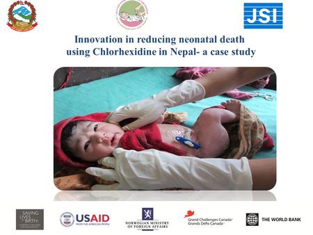 Innovation in reducing neonatal death using Chlorhexidine in Nepal- a case study.