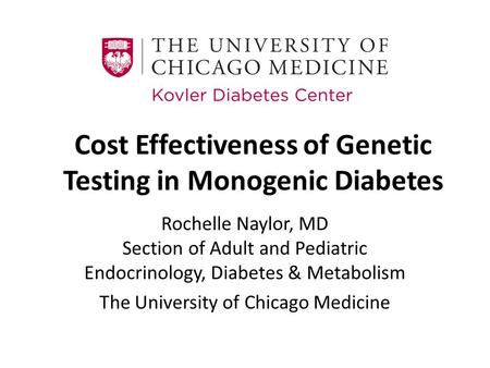 Cost Effectiveness of Genetic Testing in Monogenic Diabetes Rochelle Naylor, MD Section of Adult and Pediatric Endocrinology, Diabetes & Metabolism The.