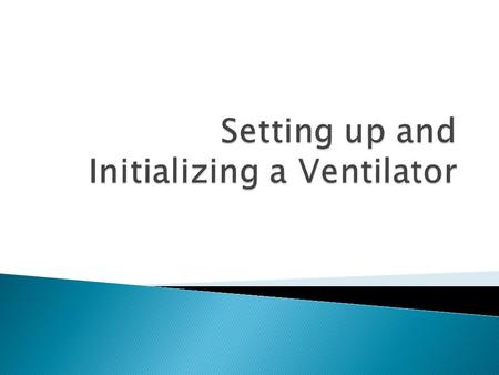  Before you can begin mechanical ventilation your ventilator must be correctly assembled ◦ Step 1: Assemble expiratory and inspiratory filters on the.