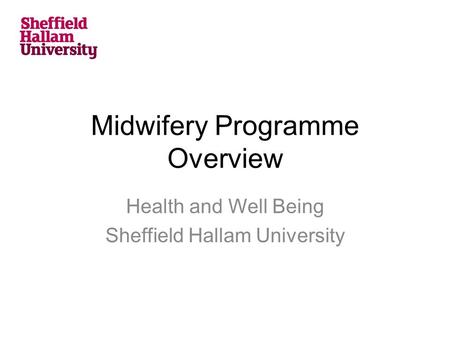 Midwifery Programme Overview Health and Well Being Sheffield Hallam University.