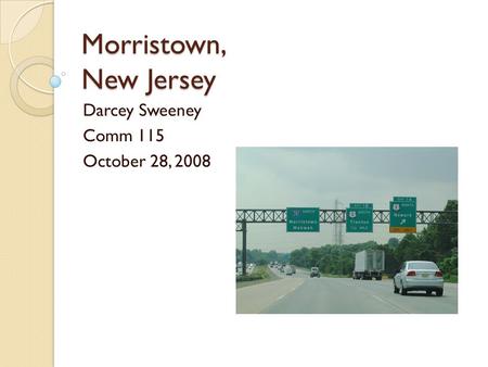 Morristown, New Jersey Darcey Sweeney Comm 115 October 28, 2008.