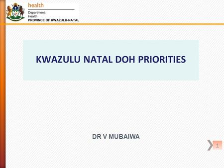 1 KWAZULU NATAL DOH PRIORITIES DR V MUBAIWA. 2 3.