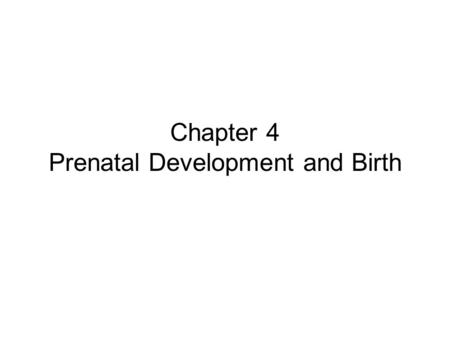 Chapter 4 Prenatal Development and Birth. Chapter 4- Prenatal Development Time of fastest development Conception –Ova (eggs) travels from ovary to uterus.