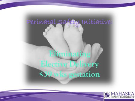Perinatal Safety Initiative: Eliminating Elective Delivery 