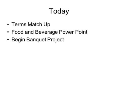 Today Terms Match Up Food and Beverage Power Point Begin Banquet Project.