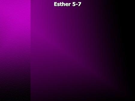 Esther 5-7. Esther 5:1 Now it happened on the third day that Esther put on her royal robes and stood in the inner court of the king's palace, across from.