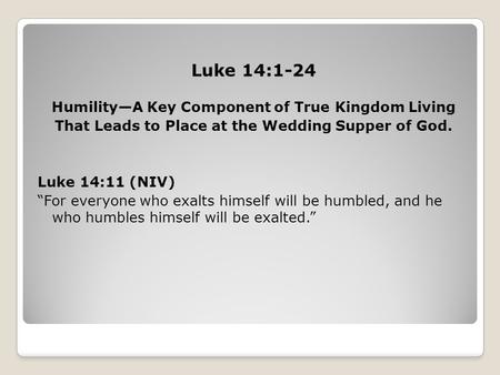 Luke 14:1-24 Humility—A Key Component of True Kingdom Living