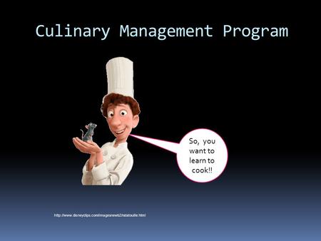 Culinary Management Program So, you want to learn to cook!!