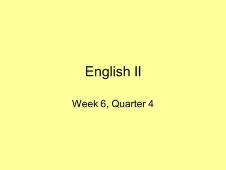 English II Week 6, Quarter 4. Monday, 4/20 OBJECTIVES: NOVEL: –Collect Questions and Mapping the Story activity Common Assessment: Writing Prompt –Analyze.