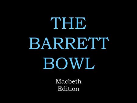THE BARRETT BOWL Macbeth Edition.