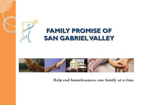 FAMILY PROMISE OF SAN GABRIEL VALLEY Help end homelessness, one family at a time.