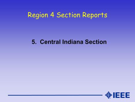 Region 4 Section Reports 5. Central Indiana Section.