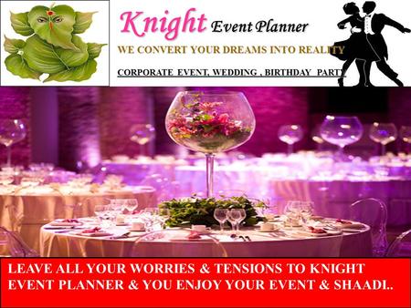 Knight Event Planner WE CONVERT YOUR DREAMS INTO REALITY