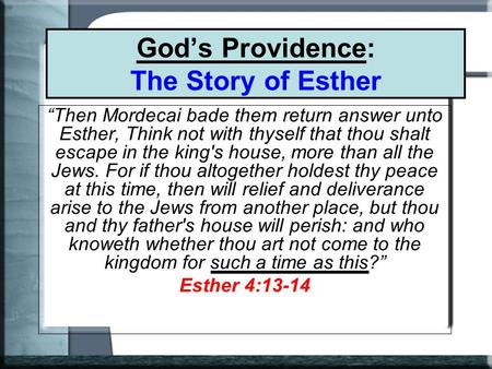 God’s Providence: The Story of Esther “Then Mordecai bade them return answer unto Esther, Think not with thyself that thou shalt escape in the king's house,