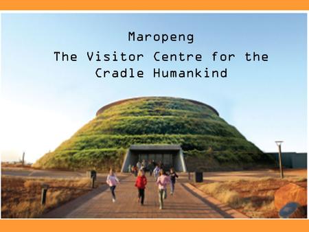 Maropeng The Visitor Centre for the Cradle Humankind.